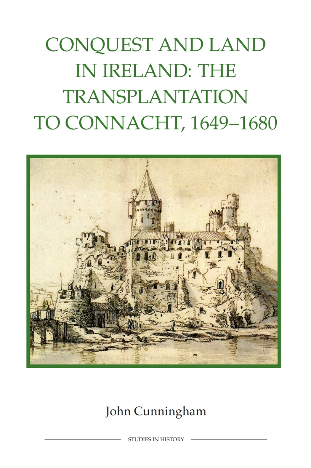 Conquest and Land in Ireland The Transplantation to Connacht, 1649-1680 1st Edition