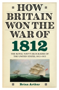 Cover image: How Britain Won the War of 1812 1st edition 9781843836650