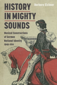 Omslagafbeelding: History in Mighty Sounds: Musical Constructions of German National Identity, 1848 -1914 1st edition 9781843837541
