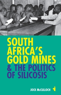 Omslagafbeelding: South Africa's Gold Mines and the Politics of Silicosis 1st edition 9781847010599