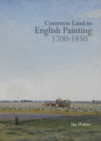 Cover image: Common Land in English Painting, 1700-1850 1st edition 9781843837619