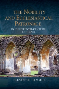 Immagine di copertina: The Nobility and Ecclesiastical Patronage in Thirteenth-Century England 1st edition 9781843838128