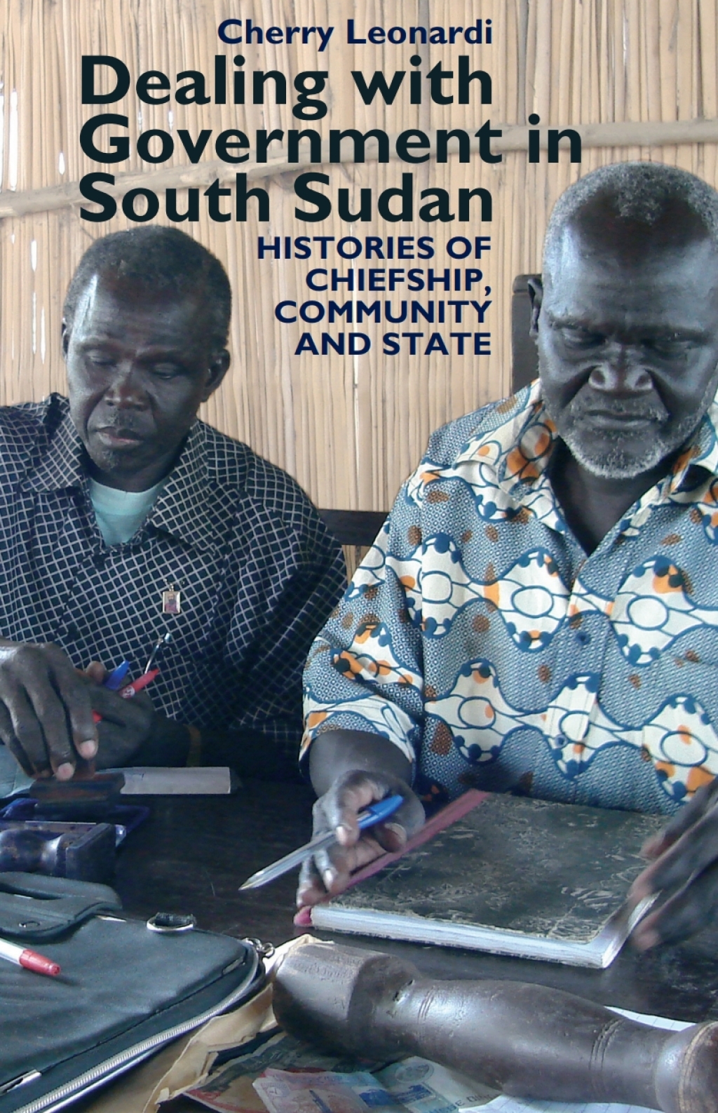 Dealing with Government in South Sudan Histories of Chiefship, Community and State 1st Edition