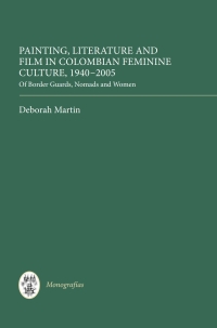 Omslagafbeelding: Painting, Literature and Film in Colombian Feminine Culture, 1940-2005 1st edition 9781855662421