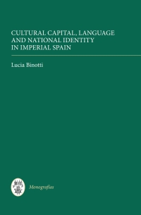 Imagen de portada: Cultural Capital, Language and National Identity in Imperial Spain 1st edition 9781855662452