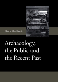 Cover image: Archaeology, the Public and the Recent Past 1st edition 9781843838517