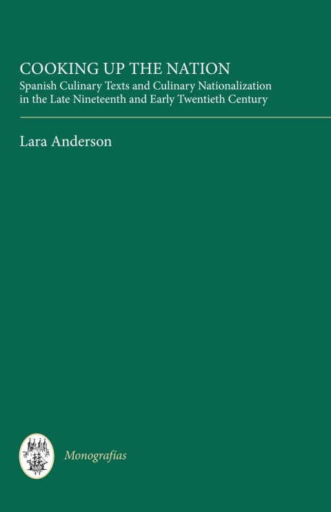 Cooking Up the Nation: Spanish Culinary Texts and Culinary Nationalization in the Late Nineteenth and Early Twentieth Century, 1st Edition - FULL INSTANT DOWNLOAD | PDF DOCX EPUB