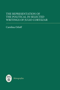 Imagen de portada: The Representation of the Political in Selected Writings of Julio Cortázar 1st edition 9781855662629