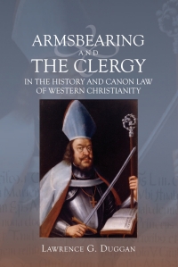 Imagen de portada: Armsbearing and the Clergy in the History and Canon Law of Western Christianity 1st edition 9781843838654