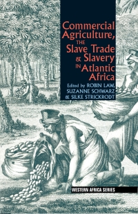 Omslagafbeelding: Commercial Agriculture, the Slave Trade &amp; Slavery in Atlantic Africa 1st edition 9781847010759