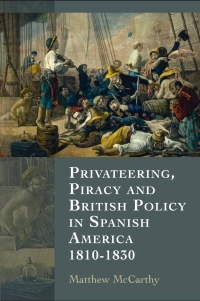 Cover image: Privateering, Piracy and British Policy in Spanish America, 1810-1830 1st edition 9781843838616