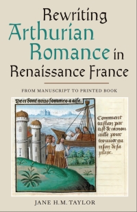 Imagen de portada: Rewriting Arthurian Romance in Renaissance France 1st edition 9781843843658