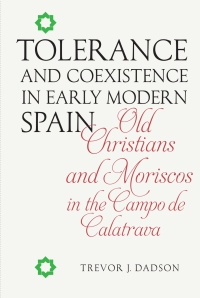 Imagen de portada: Tolerance and Coexistence in Early Modern Spain 1st edition 9781855662735