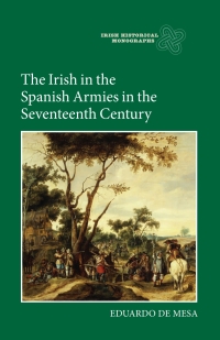 Cover image: The Irish in the Spanish Armies in the Seventeenth Century 1st edition 9781843839514