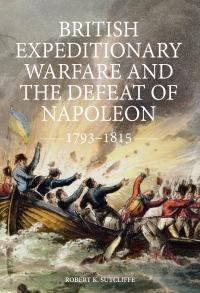 Cover image: British Expeditionary Warfare and the Defeat of Napoleon, 1793-1815 1st edition 9781843839491