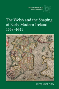 Imagen de portada: The Welsh and the Shaping of Early Modern Ireland, 1558-1641 1st edition 9781843839248