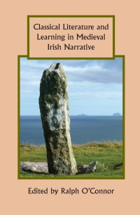 Cover image: Classical Literature and Learning in Medieval Irish Narrative 1st edition 9781843843849
