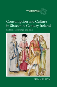 Imagen de portada: Consumption and Culture in Sixteenth-Century Ireland 1st edition 9781843839507