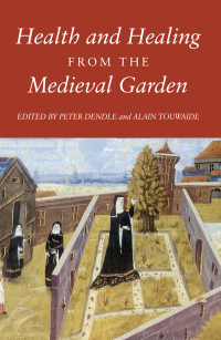 Cover image: Health and Healing from the Medieval Garden 1st edition 9781843839767