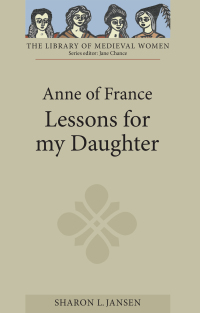 Cover image: Anne of France: <I>Lessons for my Daughter</I> 1st edition 9781843840169