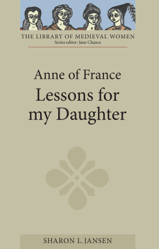 Cover image: Anne of France: <I>Lessons for my Daughter</I> 1st edition 9781843840169
