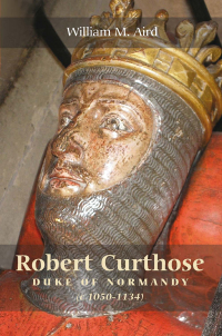صورة الغلاف: Robert `Curthose', Duke of Normandy [c.1050-1134] 1st edition 9781843833109