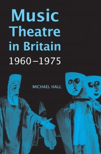 表紙画像: Music Theatre in Britain, 1960-1975 1st edition 9781783270125