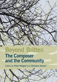 Titelbild: Beyond Britten: The Composer and the Community 1st edition 9781843839651