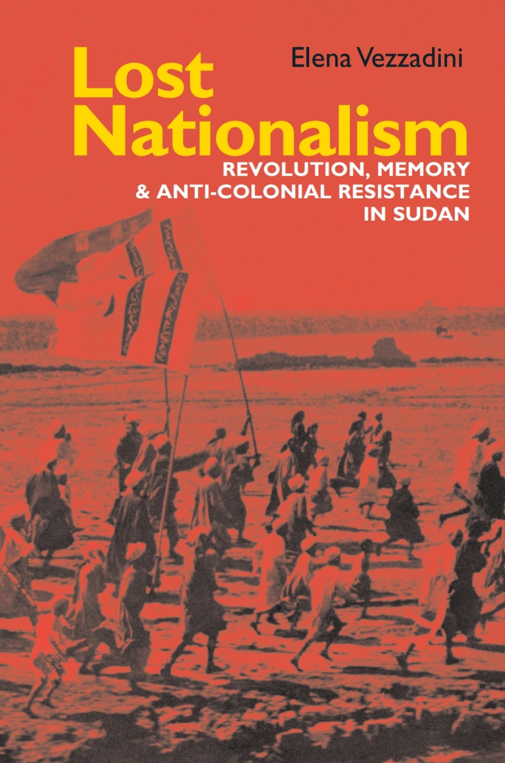 Lost Nationalism Revolution, Memory and Anti-colonial Resistance in Sudan 1st Edition
