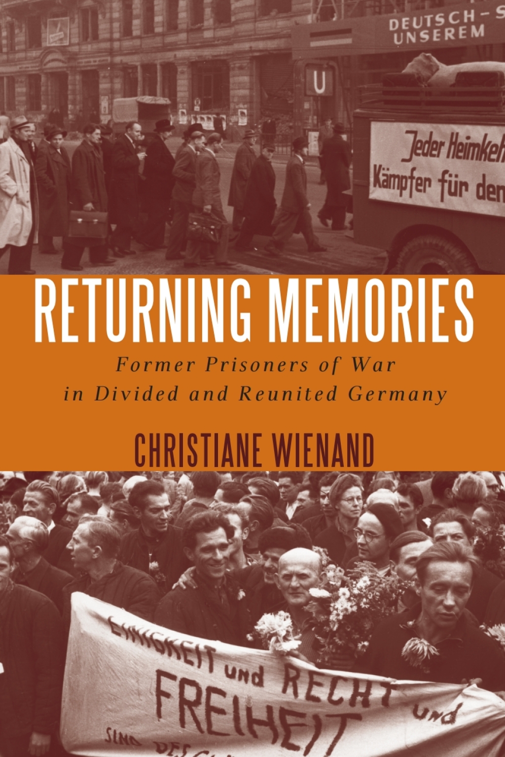 Returning Memories Former Prisoners of War in Divided and Reunited Germany 1st Edition