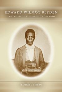 Cover image: Edward Wilmot Blyden and the Racial Nationalist Imagination 1st edition 9781580464284