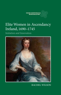Imagen de portada: Elite Women in Ascendancy Ireland, 1690-1745 1st edition 9781783270392