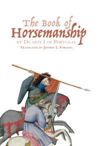Omslagafbeelding: &lt;I&gt;The Book of Horsemanship&lt;/I&gt; by Duarte I of Portugal 1st edition 9781783271030