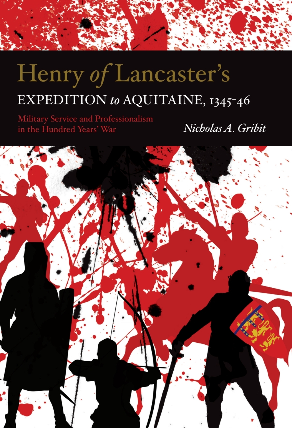 Henry of Lancaster’s Expedition to Aquitaine, 1345-1346 Military Service and Professionalism in the Hundred Years War 1st Edition