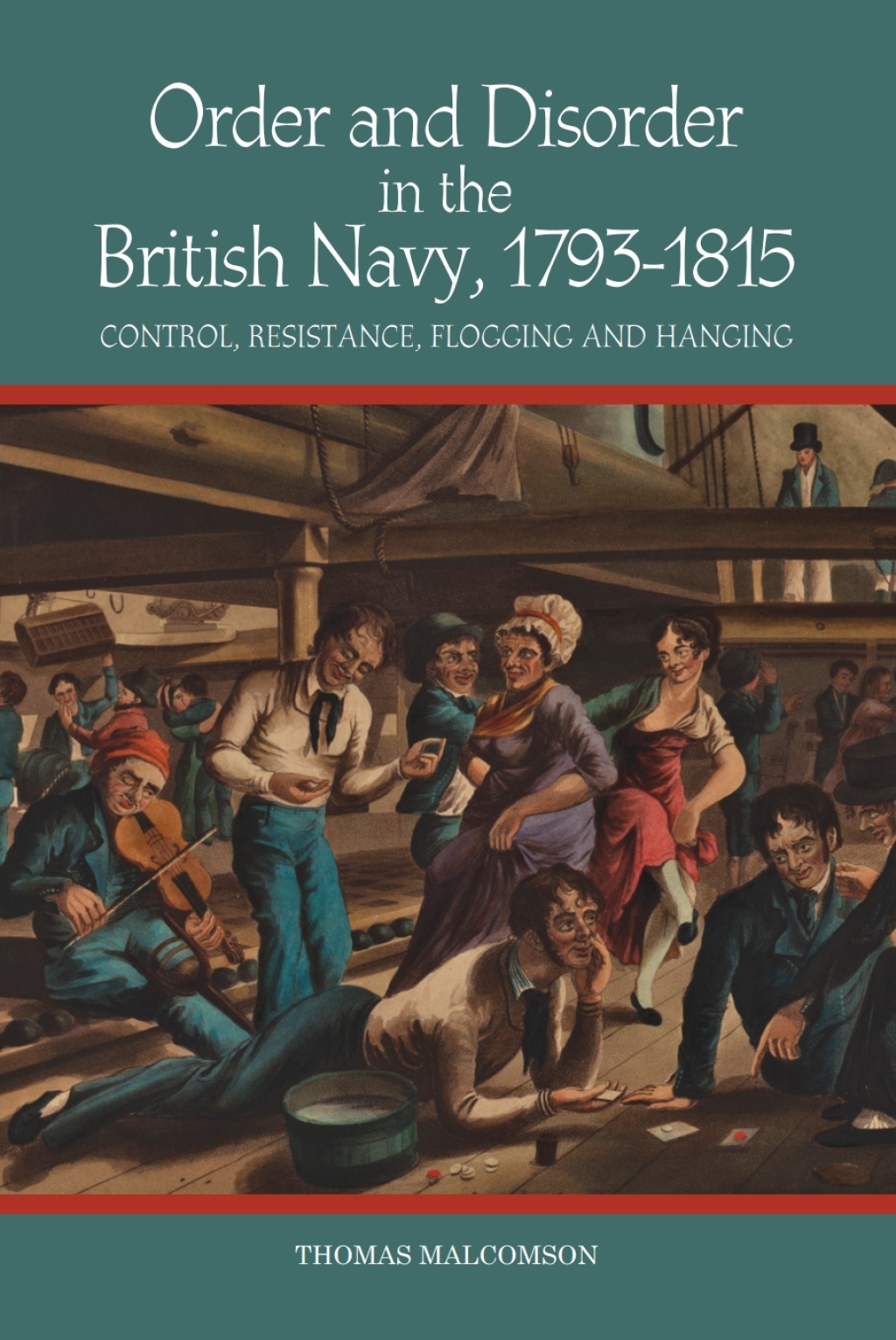 Order and Disorder in the British Navy, 1793-1815 Control, Resistance, Flogging and Hanging 1st Edition