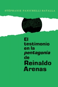 Cover image: El testimonio en la <I>pentagonía</I> de Reinaldo Arenas 1st edition 9781855662919