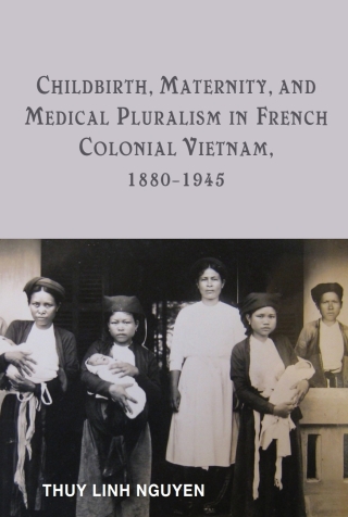 表紙画像: Childbirth, Maternity, and Medical Pluralism in French Colonial Vietnam, 1880-1945 1st edition 9781580465687