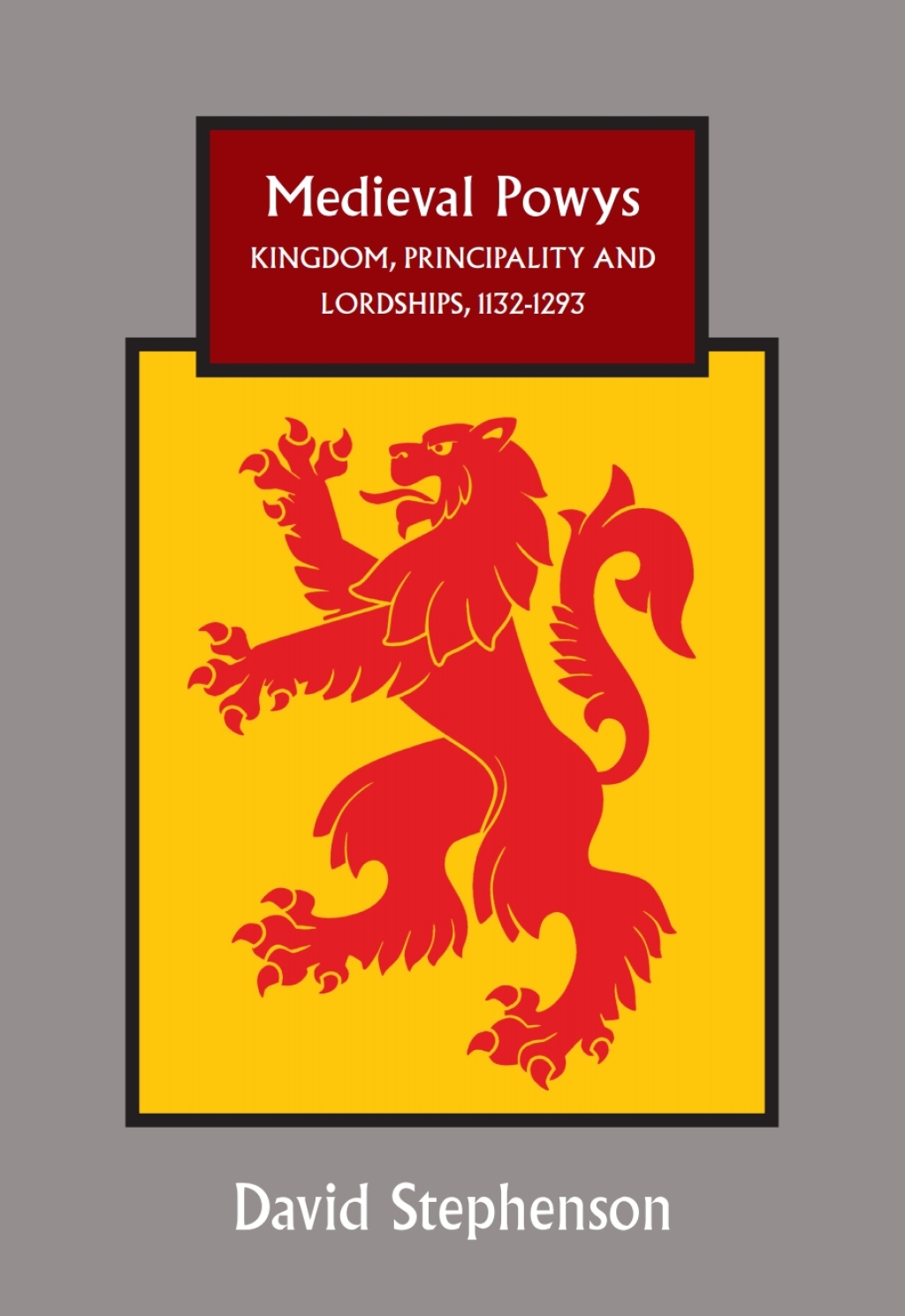 Medieval Powys Kingdom, Principality and Lordships, 1132-1293 1st Edition