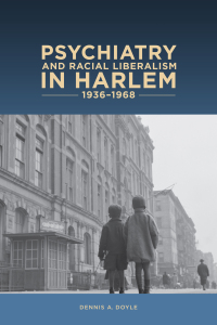 Cover image: Psychiatry and Racial Liberalism in Harlem, 1936-1968 1st edition 9781580464925