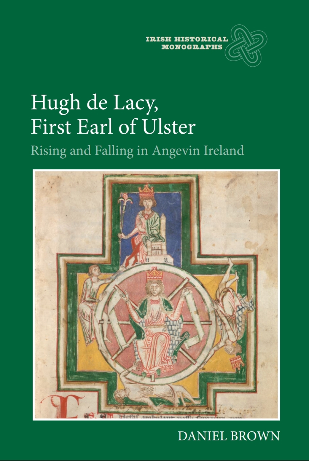 Hugh de Lacy, First Earl of Ulster Rising and Falling in Angevin Ireland 1st Edition