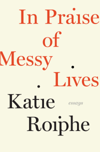 Cover image: In Praise of Messy Lives 9781782112082