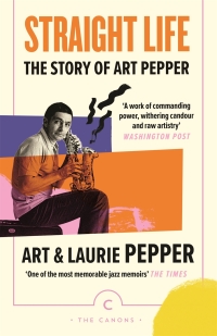 Imagen de portada: Straight Life: The Story Of Art Pepper 9781838857950