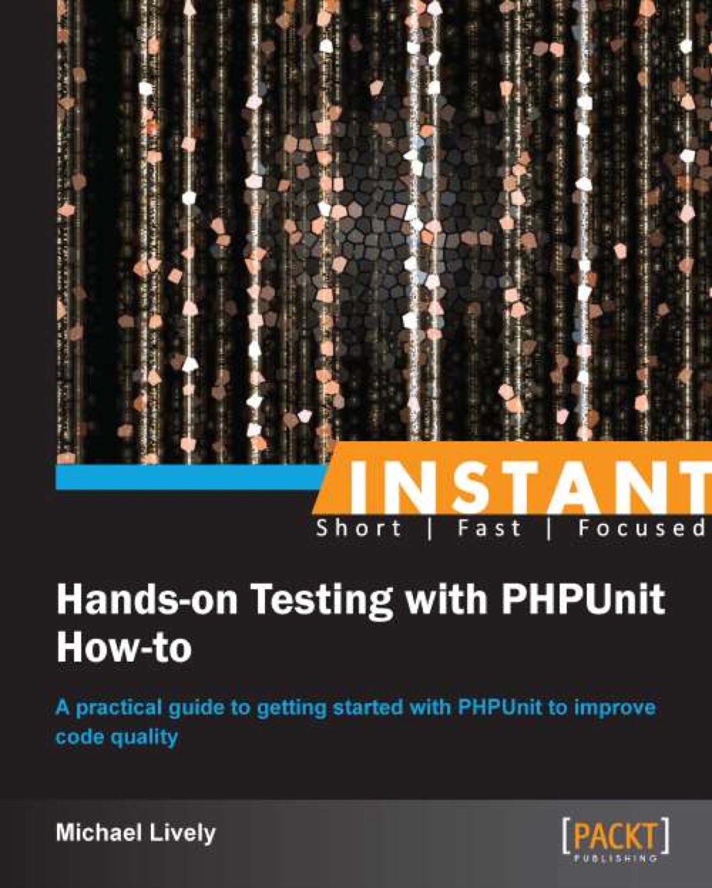 Instant Hands-on Testing with PHPUnit How-to 1st Edition
