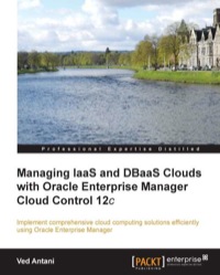 Cover image: Managing IaaS and DBaaS Clouds with Oracle Enterprise Manager Cloud Control 12c 1st edition 9781782177708
