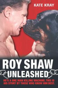 Titelbild: Roy Shaw Unleashed - He's a one man killing machine. This is his story by those who know him best 9781844540884