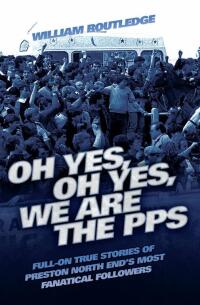 صورة الغلاف: Oh Yes, Oh Yes, We are the PPS - Full-on True Stories of Preston North End's Most Fanatical Followers 9781844549948