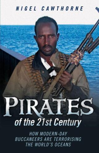 表紙画像: Pirates of the 21st Century - How Modern-Day Buccaneers are Terrorising the World's Oceans 9781843582557