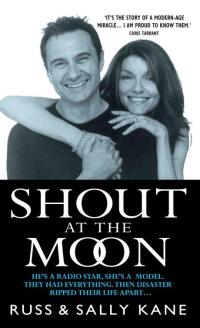 Cover image: Shout at the Moon - He's a Radio Star, She's a Top Designer. They Had Everything, Then Disaster Ripped Their Life Apart... 9781904034162