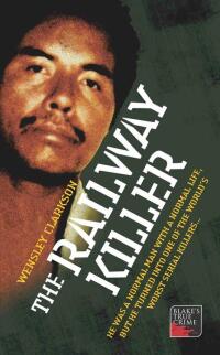Immagine di copertina: The Railway Killer - He was a normal man with a normal life, but he turned into one of the world's worst serial killers 9781844543236