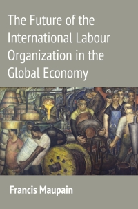 Titelbild: The Future of the International Labour Organization in the Global Economy 1st edition 9781849465021